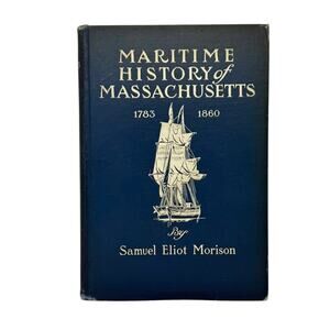 Maritime History of Massachusetts 1783-1860 by Samuel Eliot Morison 1921 
Boston